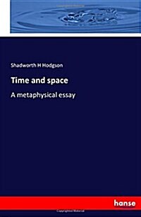 Time and space: A metaphysical essay (Paperback)