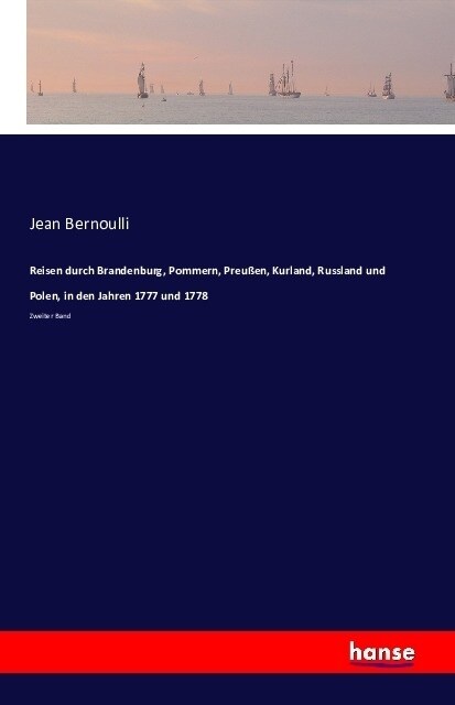 Reisen durch Brandenburg, Pommern, Preu?n, Kurland, Russland und Polen, in den Jahren 1777 und 1778: Zweiter Band (Paperback)