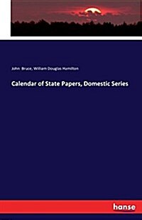 Calendar of State Papers, Domestic Series (Paperback)