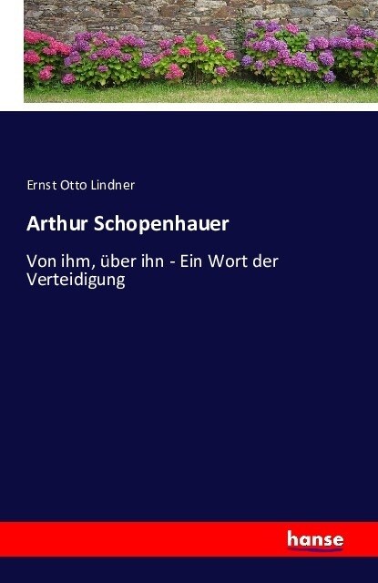 Arthur Schopenhauer: Von ihm, ?er ihn - Ein Wort der Verteidigung (Paperback)