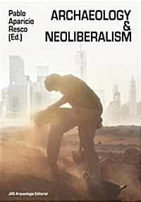 Archaeology and Neoliberalism (Paperback)