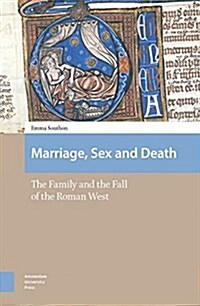 Marriage, Sex and Death: The Family and the Fall of the Roman West (Hardcover)