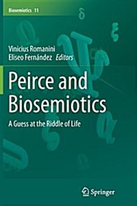 Peirce and Biosemiotics: A Guess at the Riddle of Life (Paperback, Softcover Repri)