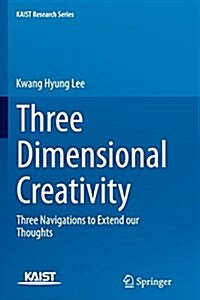 Three Dimensional Creativity: Three Navigations to Extend Our Thoughts (Paperback, Softcover Repri)