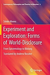 Experiment and Exploration: Forms of World-Disclosure: From Epistemology to Bildung (Paperback, Softcover Repri)