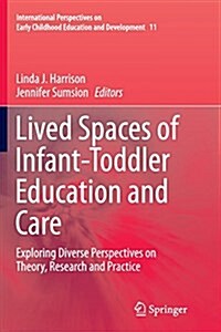 Lived Spaces of Infant-Toddler Education and Care: Exploring Diverse Perspectives on Theory, Research and Practice (Paperback, Softcover Repri)