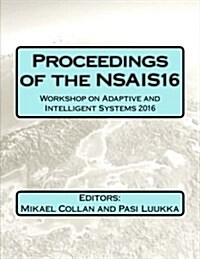 Proceedings of the Nsais16: Workshop on Adaptive and Intelligent Systems 2016 (Paperback)