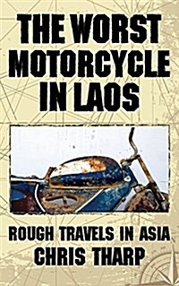 The Worst Motorcycle in Laos: Rough Travels in Asia (Paperback)