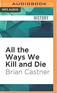 All the Ways We Kill and Die: An Elegy for a Fallen Comrade, and the Hunt for His Killer (MP3 CD)