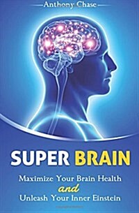Super Brain: Maximize Your Brain Health and Unleash Your Inner Einstein (Paperback)