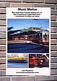 Muni Metro: Bay Area Rail Transit Album Vol. 2: San Franciscos Light Rail Lines + Streetcars & Cable Cars (Paperback)