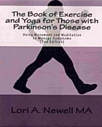 The Book of Exercise and Yoga for Those with Parkinsons Disease: Using Movement and Meditation to Manage Symptoms (Paperback)