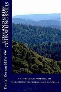 Loss and Grief Counseling Skills: The Practical Wording of Therapeutic Statements and Processes (Paperback)