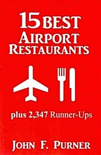 15 Best Airport Restaurants: Plus 2,347 Runner-Ups (Paperback)