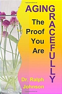 The Proof You Are Aging Gracefully (Paperback)