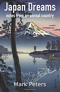 Japan Dreams: Notes from an Unreal Country (Paperback)