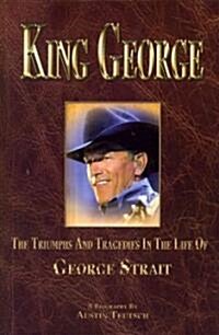 King George: The Triumphs and Tragedies in the Life of George Strait (Paperback)
