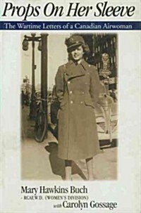 Props on Her Sleeve: The Wartime Letters of a Canadian Airwoman (Paperback)