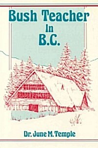 Bush Teacher in B.C. (Paperback)