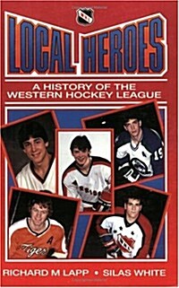 Local Heroes: A History of the Western Hockey League (Paperback, 2)