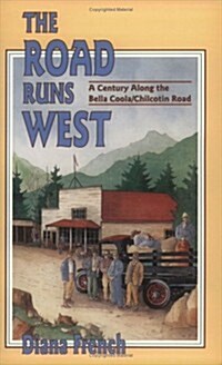 The Road Runs West: A Century Along the Bella Bella / Chilcotin Highway (Paperback, UK)