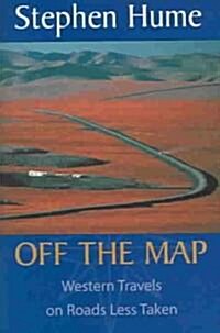 Off the Map: Western Travels on Roads Less Taken (Hardcover)