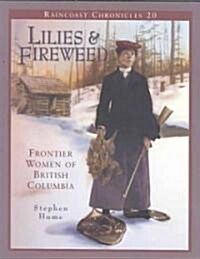 Raincoast Chronicles 20: Lilies and Fireweed: Frontier Women of British Columbia (Paperback, UK)