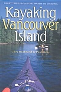 Kayaking Vancouver Island: Great Trips from Port Hardy to Victoria (Paperback)