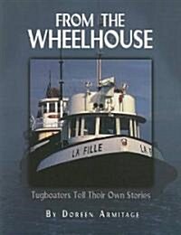 From the Wheelhouse: Tugboaters Tell Their Own Stories (Paperback)
