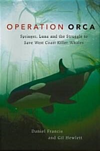 Operation Orca: Springer, Luna and the Struggle to Save West Coast Killer Whales (Hardcover)
