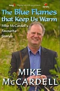 The Blue Flames That Keep Us Warm: Mike McCardells Favourite Stories (Hardcover)