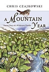 A Mountain Year: Nature Diary of a Wilderness Dweller (Hardcover)