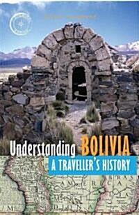 Understanding Bolivia: A Travellers History (Paperback)