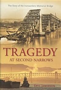 Tragedy at Second Narrows: The Story of the Ironworkers Memorial Bridge (Hardcover)