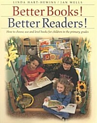 Better Books! Better Readers!: How to Choose, Use, and Level Books for Children in the Primary Grades                                                  (Paperback)