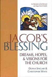 Jacobs Blessing: Dreams, Hopes and Visions for the Church (Paperback)