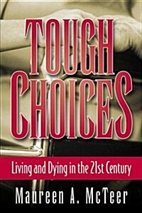 Tough Choices: Living and Dying in the 21st Century (Paperback)