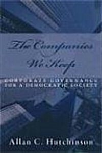 The Companies We Keep: Corporate Governance for a Democratic Society (Paperback)