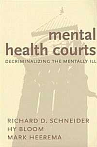Mental Health Courts: Decriminalizing the Mentally Ill (Paperback)