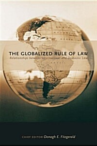 The Globalized Rule of Law: Relationships Between International and Domestic Law (Hardcover)