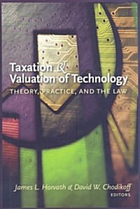 Taxation and Valuation of Technology: Theory, Practice, and the Law (Hardcover)