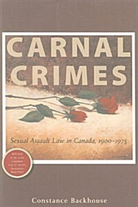 Carnal Crimes: Sexual Assault Law in Canada, 1900-1975 (Paperback)