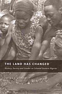 The Land Has Changed: History, Society, and Gender in Colonial Nigeria (Paperback)