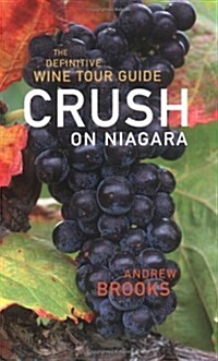 Crush on Niagara: The Definitive Wine Tour Guide (Paperback)