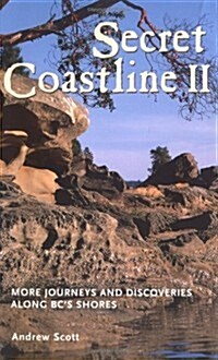 Secret Coastline II: More Journeys and Discoveries Along BCs Shores (Paperback)