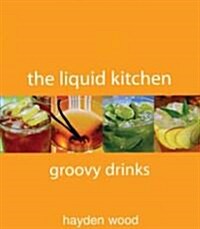 The Liquid Kitchen: Groovy Drinks (Paperback, Revised)