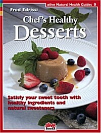 Chefs Healthy Desserts: Satisfy Your Sweet Tooth with Healthy Ingredients and Natural Sweeteners (Paperback)