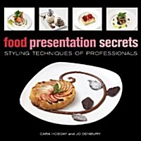 Food Presentation Secrets: Styling Techniques of Professionals (Hardcover)
