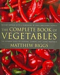 The Complete Book of Vegetables: The Ultimate Guide to Growing, Cooking and Eating Vegetables (Paperback, Revised)