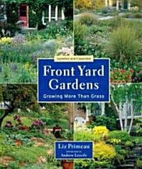 Front Yard Gardens: Growing More Than Grass (Paperback, 2, Second Edition)